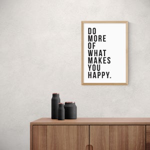 East End Prints Do More Of What Makes You Happy Print