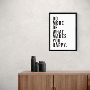 East End Prints Do More Of What Makes You Happy Print