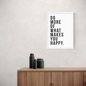 East End Prints Do More Of What Makes You Happy Print