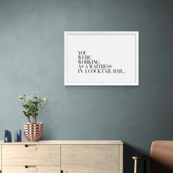 East End Prints You Were Working as a Waitress Print