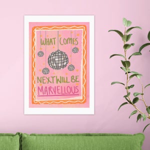 East End Prints What Comes Next Will Be Marvellous By Illustrated By Weezy Print