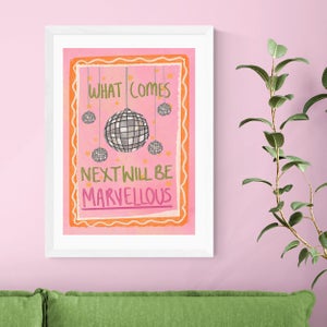 East End Prints What Comes Next Will Be Marvellous By Illustrated By Weezy Print