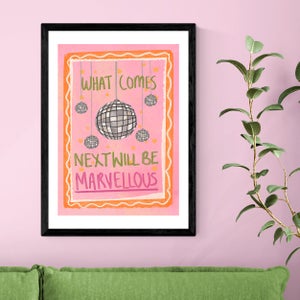 East End Prints What Comes Next Will Be Marvellous By Illustrated By Weezy Print