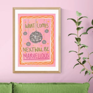 East End Prints What Comes Next Will Be Marvellous By Illustrated By Weezy Print