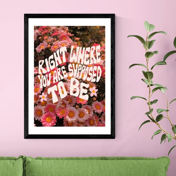 East End Prints Right Where You Are Supposed To Be by Doodle by Meg Print