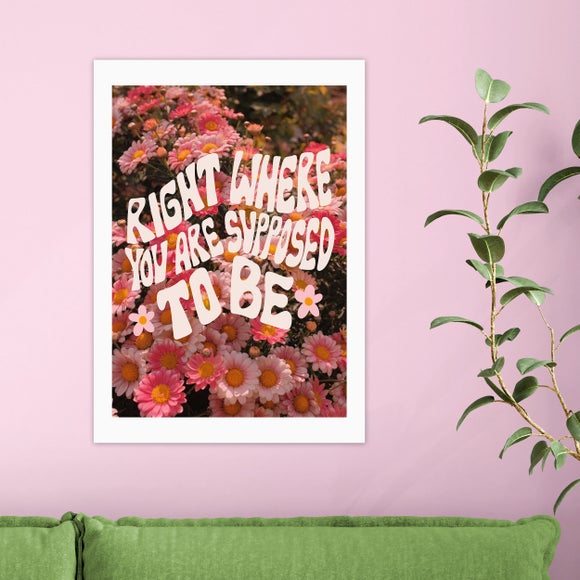 East End Prints Right Where You Are Supposed To Be by Doodle by Meg Print