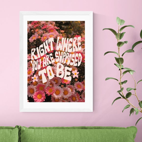 East End Prints Right Where You Are Supposed To Be by Doodle by Meg Print