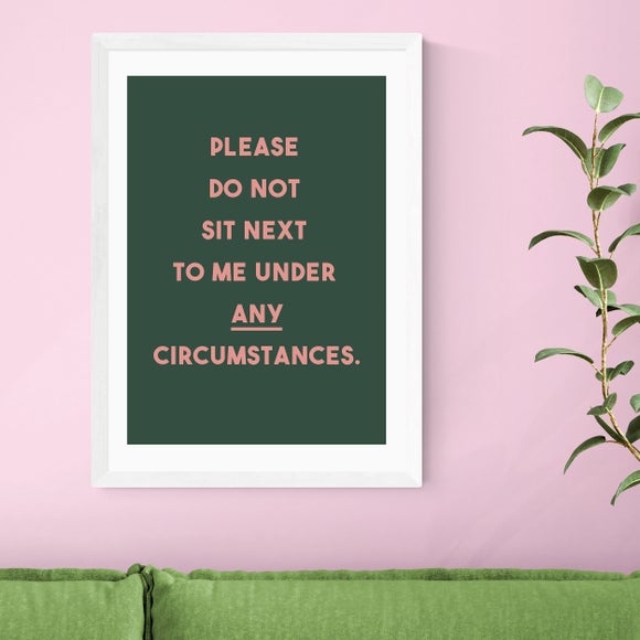 East End Prints Do Not Sit Down Next To Me Print
