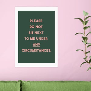 East End Prints Do Not Sit Down Next To Me Print