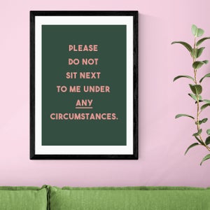 East End Prints Do Not Sit Down Next To Me Print