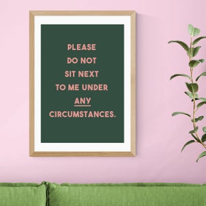 East End Prints Do Not Sit Down Next To Me Print