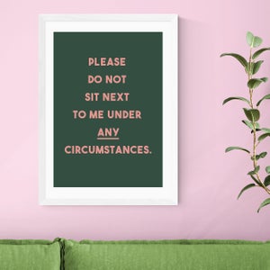 East End Prints Do Not Sit Down Next To Me Print