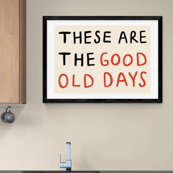 East End Prints These Are the Good Old Days Print
