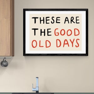 East End Prints These Are The Good Old Days Print
