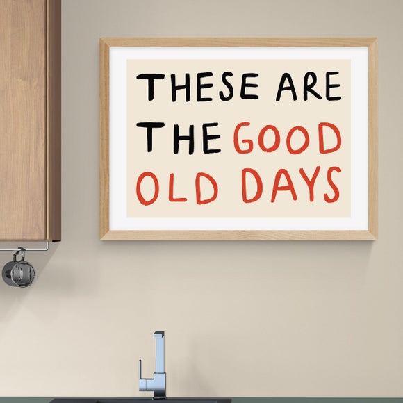 East End Prints These Are the Good Old Days Print