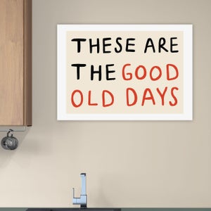 East End Prints These Are The Good Old Days Print