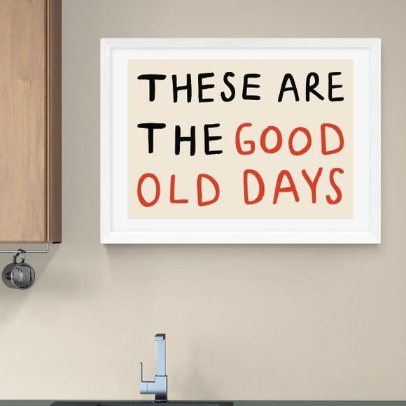 East End Prints These Are the Good Old Days Print