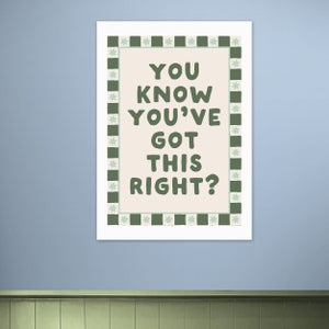 East End Prints You Know Youve Got This Print