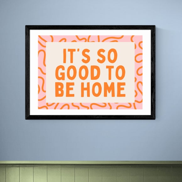 East End Prints It's So Good To Be Home Print
