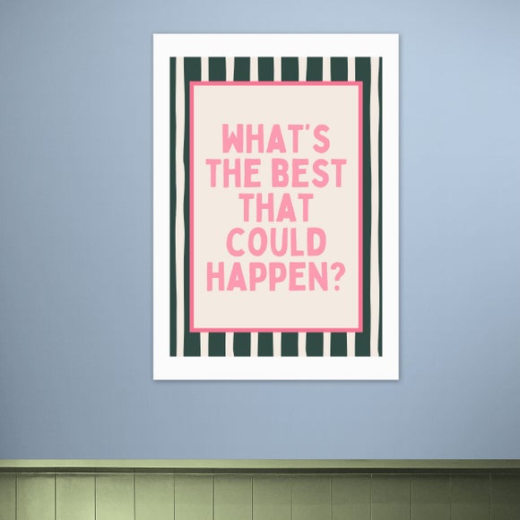 East End Prints Whats The Best That Could Happen Print