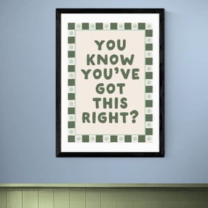 East End Prints You Know Youve Got This Print