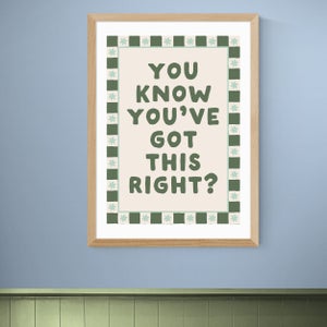 East End Prints You Know Youve Got This Print