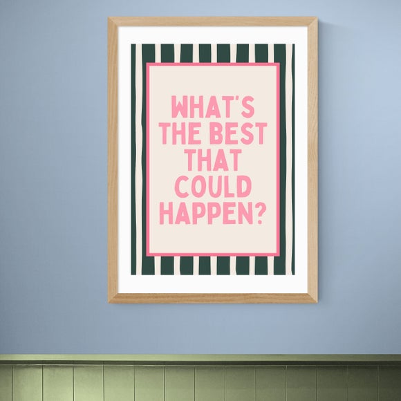 East End Prints Whats The Best That Could Happen Print
