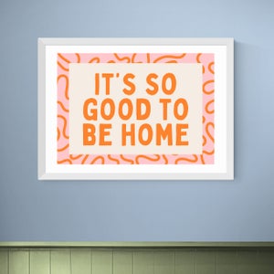 East End Prints Its So Good To Be Home Print