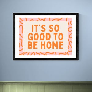 East End Prints Its So Good To Be Home Print