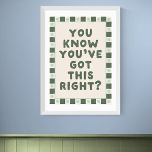East End Prints You Know Youve Got This Print