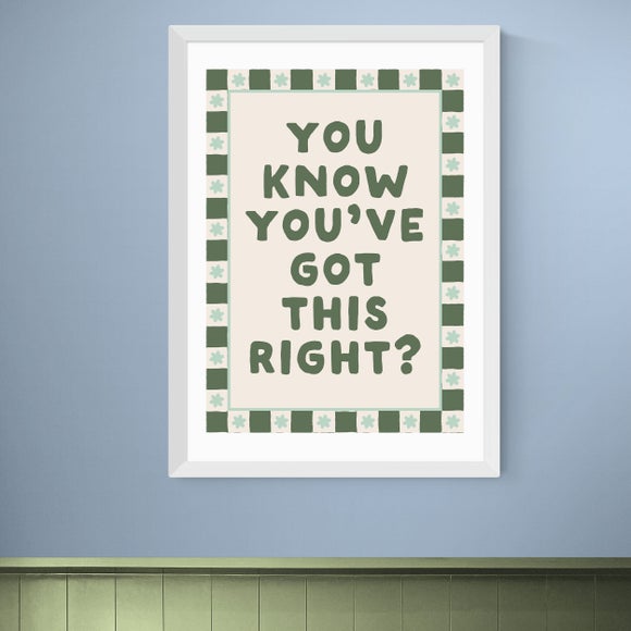 East End Prints You Know Youve Got This Print