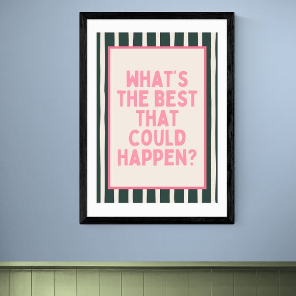 East End Prints Whats The Best That Could Happen Print