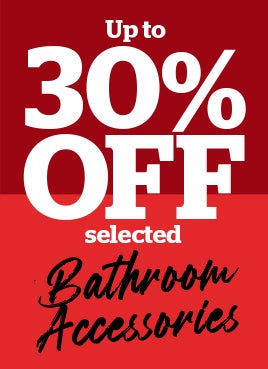 Up to 30% OFF Selected Bathroom Accessories