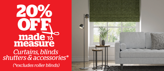 20% off All Made to measure Curtains, Blinds and shutters (*excludes roller blinds)