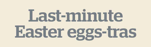 Last-minute Easter eggs-tras