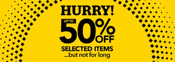 HURRY! Up to 50% off selected items ...but not for long